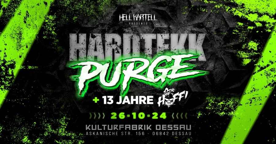 ‼️ HARDTEKK PURGE I 3 STAGES 25 ACTS‼️ ‼️HELL KARTELL – WE ARE BACK DESSAU‼️ ‼️SPECIAL 13 YEARS OF: DER HOFFI LIVE ‼️ Sonderveranstaltung H&K Events